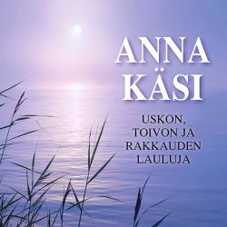 Anna käsi - Uskon, toivon ja rakkauden lauluja