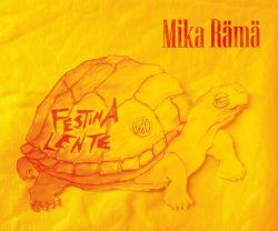 Mika Rämä : Festina Lente