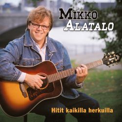Mikko Alatalo : Hitit kaikilla herkuilla