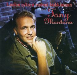 Tony Montana : Laulan syksyn ruusut kukkimaan (käytetty, uuttavastaava)